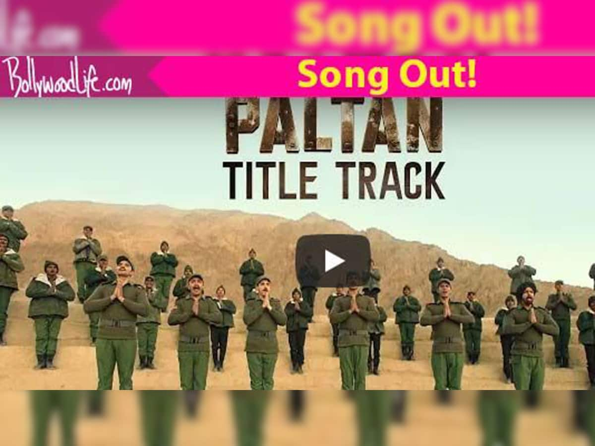 Paltan Title Track: 'પલટન'નું ટાઇટલ ટ્રેક છે દેશભક્તિથી છલકાતું